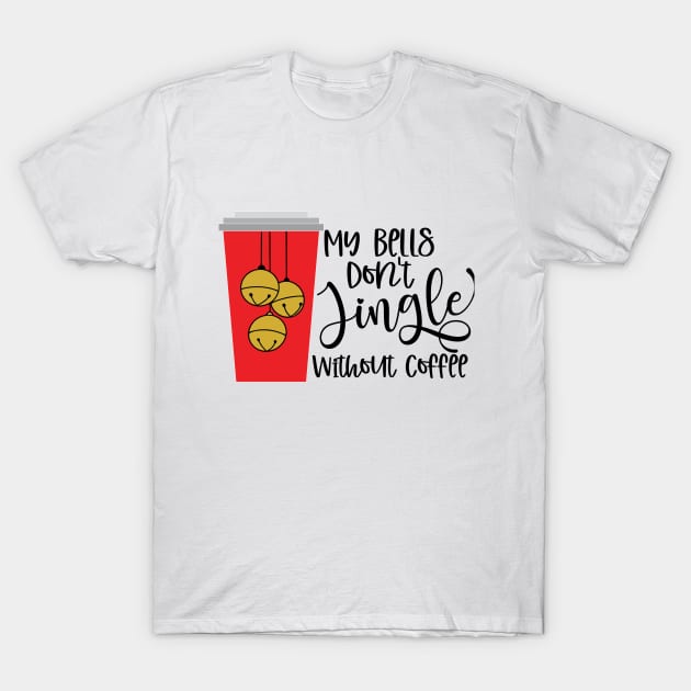 My Bells Don't Jingle Without Coffee T-Shirt by The Studio Style